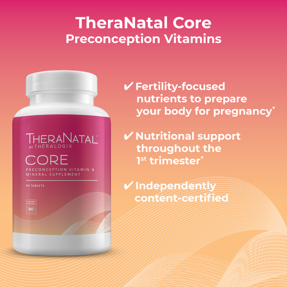 Physician recommended TheraNatal Core provides the essential nutrients for fertility and early pregnancy with higher vitamin D, lower iron, and methylated folate.